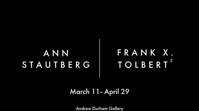 Image: Andrew Durham Gallery presents: Ann Stautberg and Frank X. Tolbert 2