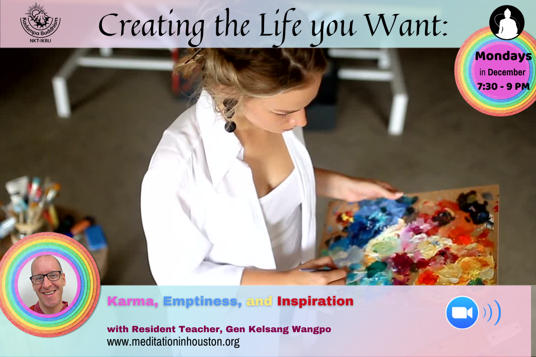 Creating the Life you Want: Karma, Emptiness, and Inspiration with Gen Kelsang Wangpo