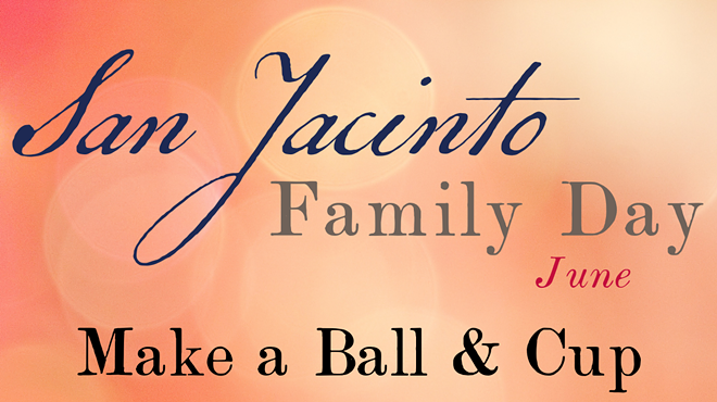 Image: San Jacinto Family Day: Make a Ball & Cup