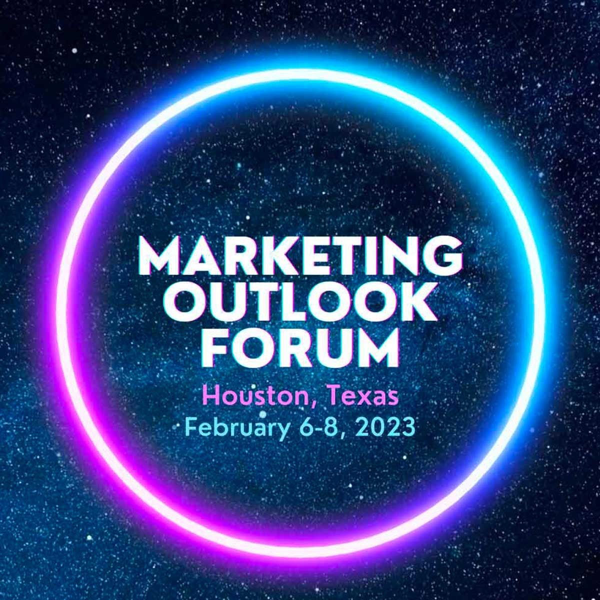 Marketing Outlook Forum, Houston, Texas, February 6-8. 2023.
