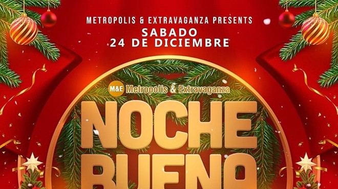 Noche Buena @ Metropolis & Extravaganza | Dec 24th, 2022